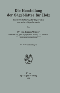 Die Herstellung Der Sgebltter Fr Holz: Eine Betriebsfhrung Fr Sgewerker Und Andere Sgenfachleute