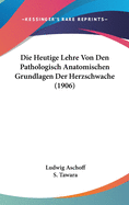 Die Heutige Lehre Von Den Pathologisch Anatomischen Grundlagen Der Herzschwache (1906)