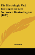 Die Histiologie Und Histiogenese Der Nervosen Centralorgane (1873)