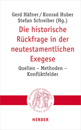 Die Historische Ruckfrage in Der Neutestamentlichen Exegese: Quellen - Methoden - Konfliktfelder