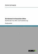 Die Hochzeit im klassischen Athen: Die Rolle der Frau: Riten und ihre Bedeutung