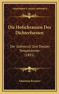 Die Hofschranzen Des Dichterfursten: Der Gothecult Und Dessen Tempeldiener (1891)