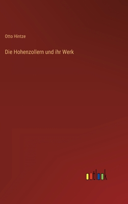 Die Hohenzollern und ihr Werk - Hintze, Otto