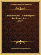 Die Holzbauten Und Holzgerate Der Letten, Part 1 (1907)
