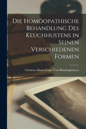 Die homopathische Behandlung des Keuchhustens in seinen verschiedenen Formen