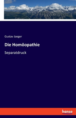 Die Homopathie: Separatdruck - Jaeger, Gustav