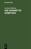 Die Honnette Ambition: Kmodie in Drei Akten