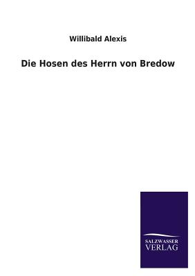 Die Hosen Des Herrn Von Bredow - Alexis, Willibald