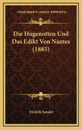 Die Hugenotten Und Das Edikt Von Nantes (1885)