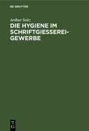 Die Hygiene Im Schriftgie?ereigewerbe: Eine Studie ?ber Die Deutsche Schriftgie?erei