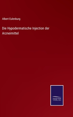 Die Hypodermatische Injection der Arzneimittel - Eulenburg, Albert
