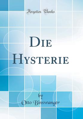 Die Hysterie (Classic Reprint) - Binswanger, Otto