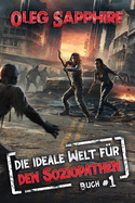 Die ideale Welt f?r den Soziopathen (Buch 1): Eine apokalyptische LitRPG-Abenteuer