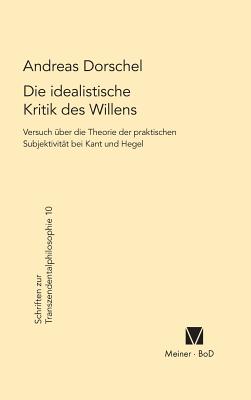 Die Idealistische Kritik Des Willens - Dorschel, Andreas