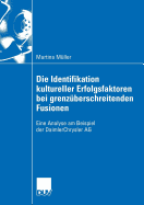 Die Identifikation Kultureller Erfolgsfaktoren Bei Grenzberschreitenden Fusionen: Eine Analyse Am Beispiel Der Daimlerchrysler AG