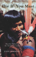 Die If You Must: The Brazilian Indians in the Twentieth Century