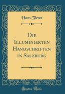 Die Illuminierten Handschriften in Salzburg (Classic Reprint)