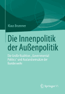 Die Innenpolitik Der Auenpolitik: Die Groe Koalition, "Governmental Politics" Und Auslandseinstze Der Bundeswehr