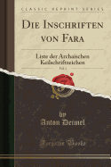 Die Inschriften Von Fara, Vol. 1: Liste Der Archaischen Keilschriftzeichen (Classic Reprint)