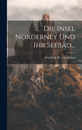 Die Insel Norderney Und Ihr Seebad...