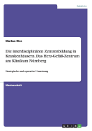 Die interdisziplin?ren Zentrenbildung in Krankenh?usern. Das Herz-Gef??-Zentrum am Klinikum N?rnberg: Strategische und operative Umsetzung