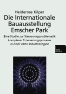 Die Internationale Bauausstellung Emscher Park: Eine Studie Zur Steuerungsproblematik Komplexer Erneuerungsprozesse in Einer Alten Industrieregion