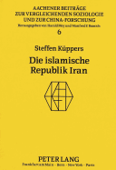 Die Islamische Republik Iran: Oder Kulturgebundene Aktionsmuster Fuer Die Bewaeltigung Der Probleme Eines Staates Im 20. Jahrhundert