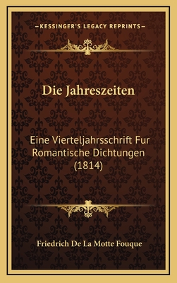 Die Jahreszeiten: Eine Vierteljahrsschrift Fur Romantische Dichtungen (1814) - Fouque, Friedrich de La Motte (Editor)