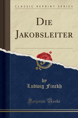 Die Jakobsleiter (Classic Reprint) - Finckh, Ludwig