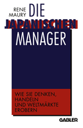 Die Japanischen Manager: Wie Sie Denken, Wie Sie Handeln, Wie Sie Weltmarkte Erobern