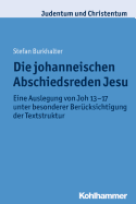 Die Johanneischen Abschiedsreden Jesu: Eine Auslegung Von Joh 13-17 Unter Besonderer Berucksichtigung Der Textstruktur