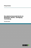 Die Judische Gemeinde Zurichs Im Mittelalter: Rechte - Verfolgung - Vertreibung