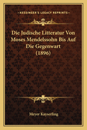 Die Judische Litteratur Von Moses Mendelssohn Bis Auf Die Gegenwart (1896)