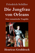 Die Jungfrau Von Orleans (Gro?druck): Eine Romantische Tragdie