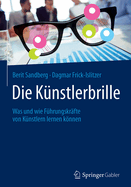 Die Knstlerbrille: Was Und Wie Fhrungskrfte Von Knstlern Lernen Knnen