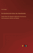 Die k?nstlerische Kultur des Abendlandes: Zweiter Band: Der Sieg der malerischen Anschauung - Hochrenaissance, Barock und Rokoko