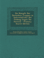 Die Kampfe Der Deutschen Truppen in Sudwestafrika: Der Feldzug Gegen Die Hereros