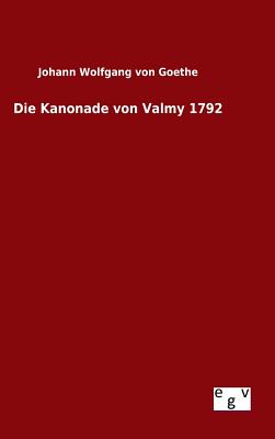 Die Kanonade Von Valmy 1792 - Goethe, Johann Wolfgang Von