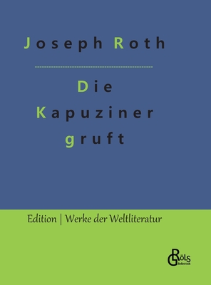 Die Kapuzinergruft - Grls-Verlag, Redaktion (Editor), and Roth, Joseph