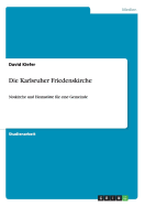 Die Karlsruher Friedenskirche: Notkirche und Heimst?tte f?r eine Gemeinde