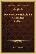 Die Katechetenschule Zu Alexandria (1896)