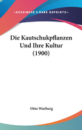 Die Kautschukpflanzen Und Ihre Kultur (1900)