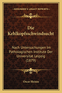 Die Kehlkopfsschwindsucht: Nach Untersuchungen Im Pathologischen Institute Der Universitat Leipzig (1879)