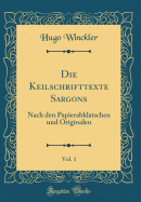 Die Keilschrifttexte Sargons, Vol. 1: Nach Den Papierabklatschen Und Originalen (Classic Reprint)