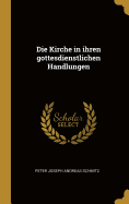 Die Kirche in ihren gottesdienstlichen Handlungen