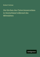 Die Kirchen Des Cistercienserordens in Deutschland Wahrend Des Mittelalters