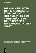 Die Kirchen Unter Dem Grundgesetz. Fhrung Und Organisation Der Streitkrfte Im Demokratisch-Parlamentarischen Staat: Aussprache Zu Den Berichten in Den Verhandlungen Der Tagung Der Deutschen Staatsrechtslehrer Zu Frankfurt Am Main Vom 4. Bis 7...