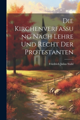 Die Kirchenverfassung nach Lehre und Recht der Protestanten - Stahl, Friedrich Julius