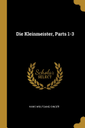 Die Kleinmeister, Parts 1-3