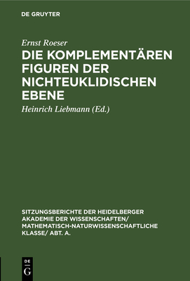 Die Komplement?ren Figuren Der Nichteuklidischen Ebene - Roeser, Ernst, and Liebmann, Heinrich (Editor)